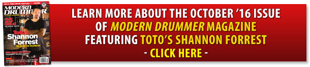 Learn more about the October 2016 Issue of <Modern Drummer magazine featuring Toto’s Shannon Forrest