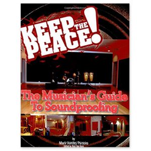 Keep the Peace! - The Musician's Guide to Soundproofing (Print Book)