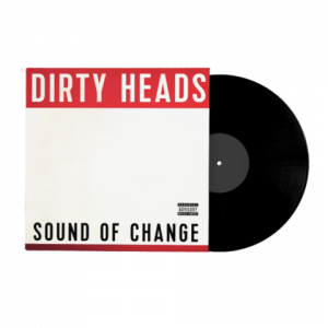 Dirty Heads Sound of Change